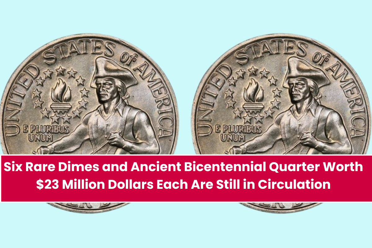 Six Rare Dimes and Ancient Bicentennial Quarter Worth $23 Million Dollars Each Are Still in Circulation