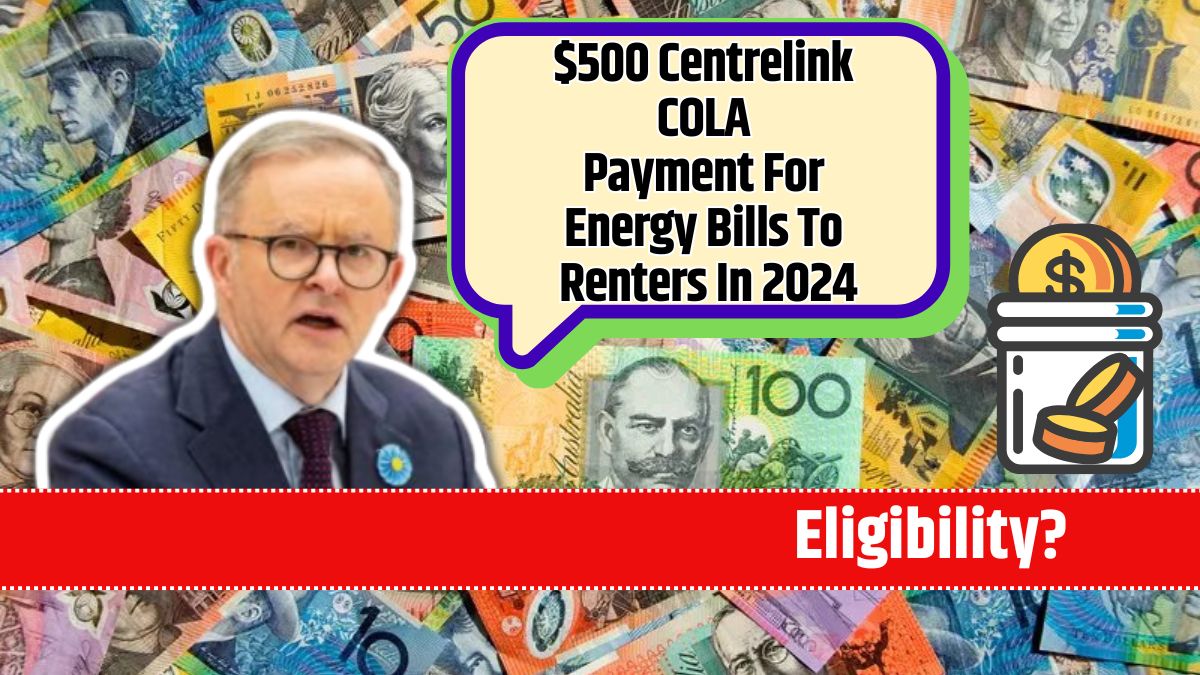 $500 Centrelink COLA Payment For Energy Bills To Renters In 2024