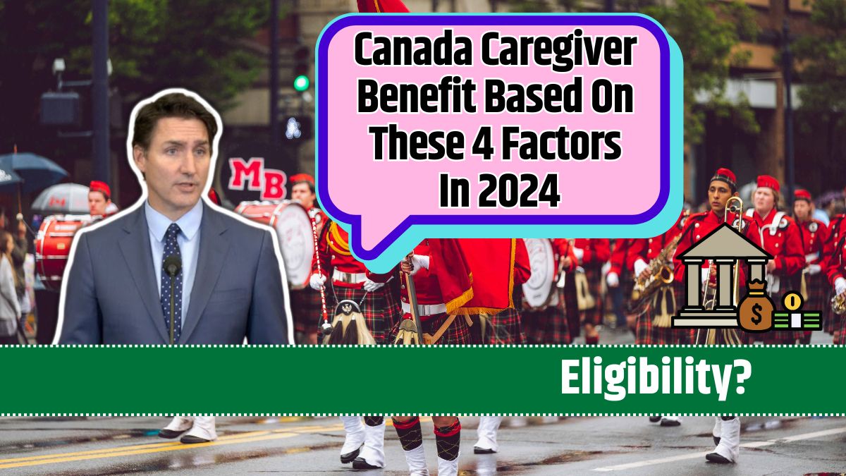 Canada Caregiver Benefit Based On These 4 Factors In 2024