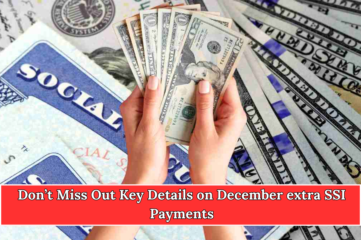 Don’t Miss Out Key Details on December extra SSI Payments