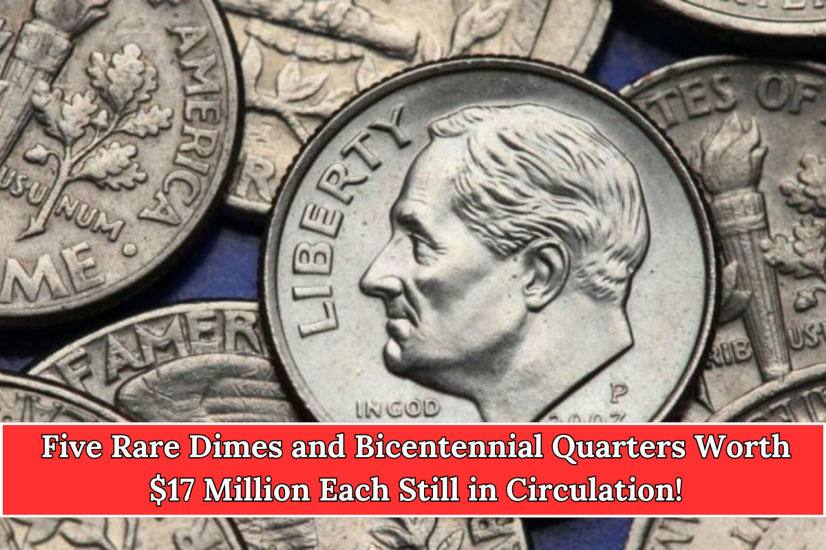 Five Rare Dimes and Bicentennial Quarters Worth $17 Million Each Still in Circulation!