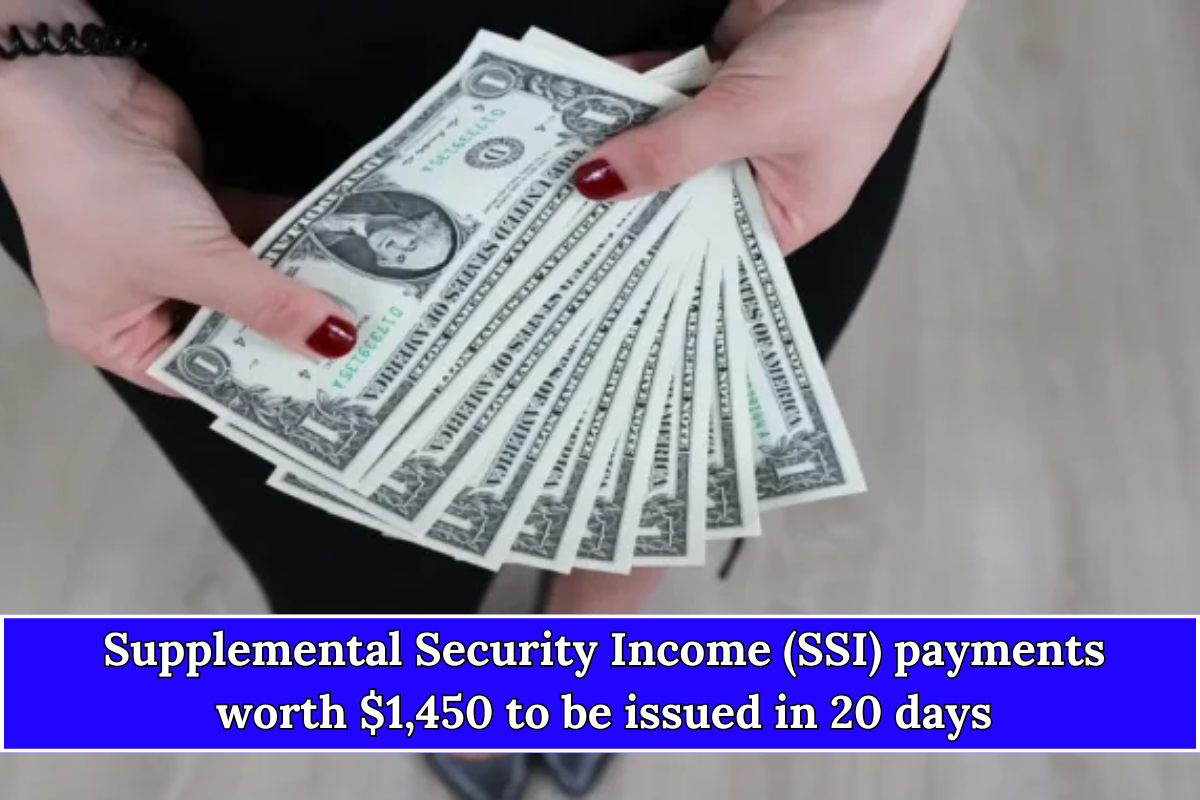 Supplemental Security Income (SSI) payments worth $1,450 to be issued in 20 days