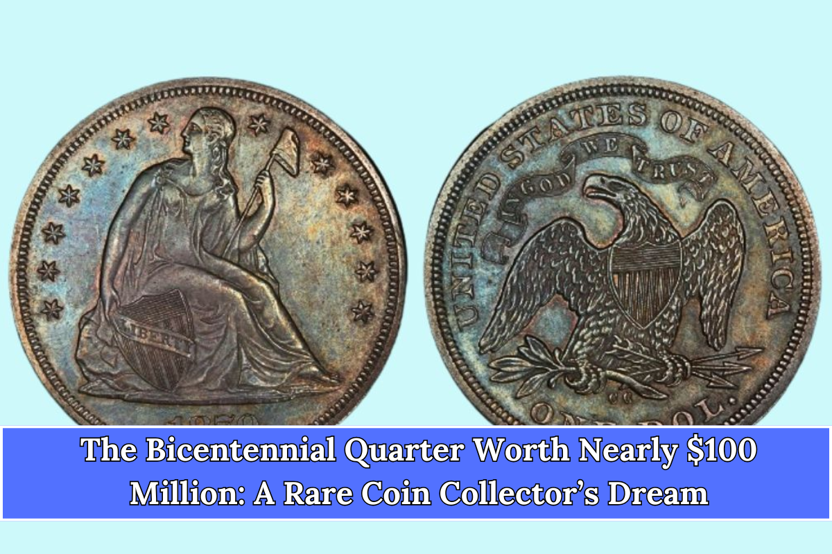 The Bicentennial Quarter Worth Nearly $100 Million A Rare Coin Collector’s Dream